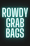 ROWDY GRAB BAGS